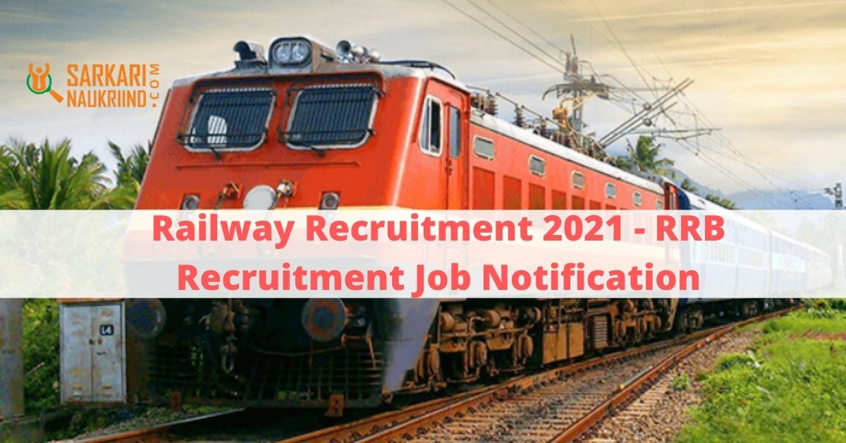Railway Recruitment 2021 - RRB Recruitment Job Notification